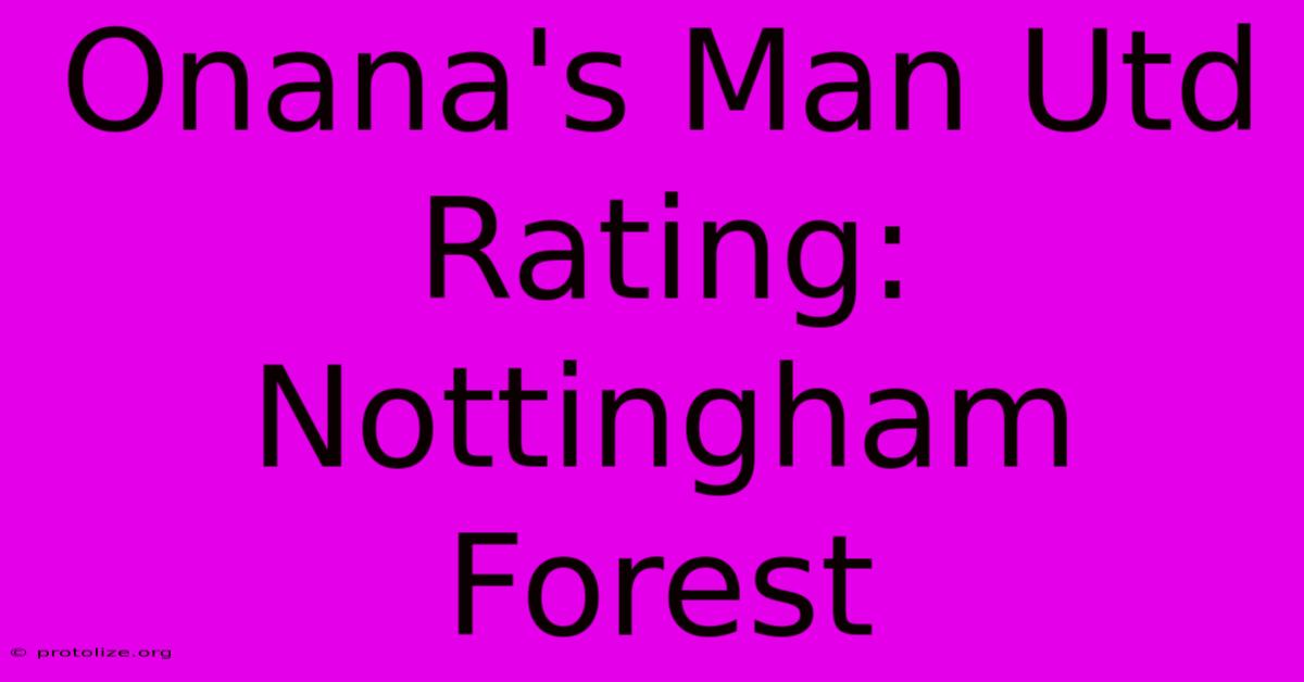 Onana's Man Utd Rating: Nottingham Forest Onana's Man Utd Rating: Nottingham Forest