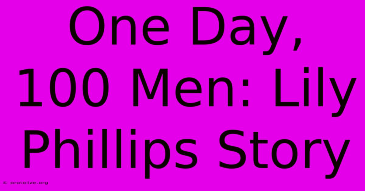 One Day, 100 Men: Lily Phillips Story One Day, 100 Men: Lily Phillips Story