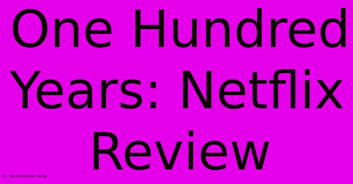 One Hundred Years: Netflix Review