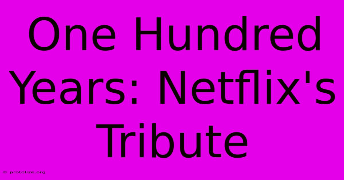 One Hundred Years: Netflix's Tribute