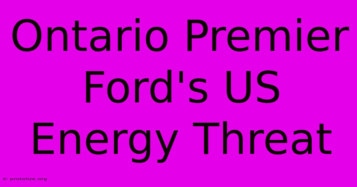 Ontario Premier Ford's US Energy Threat