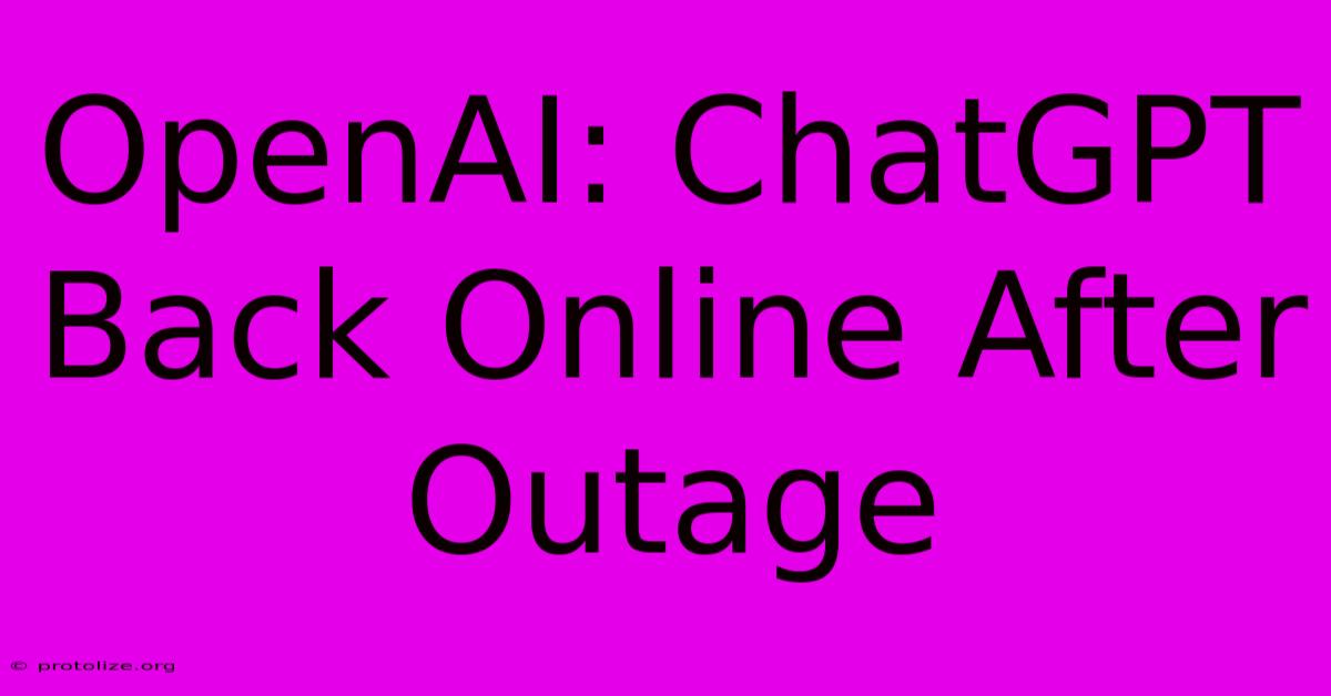 OpenAI: ChatGPT Back Online After Outage OpenAI: ChatGPT Back Online After Outage