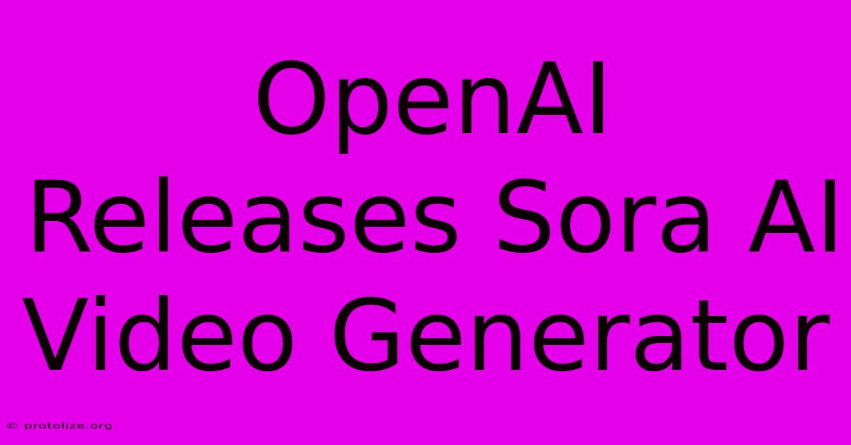 OpenAI Releases Sora AI Video Generator