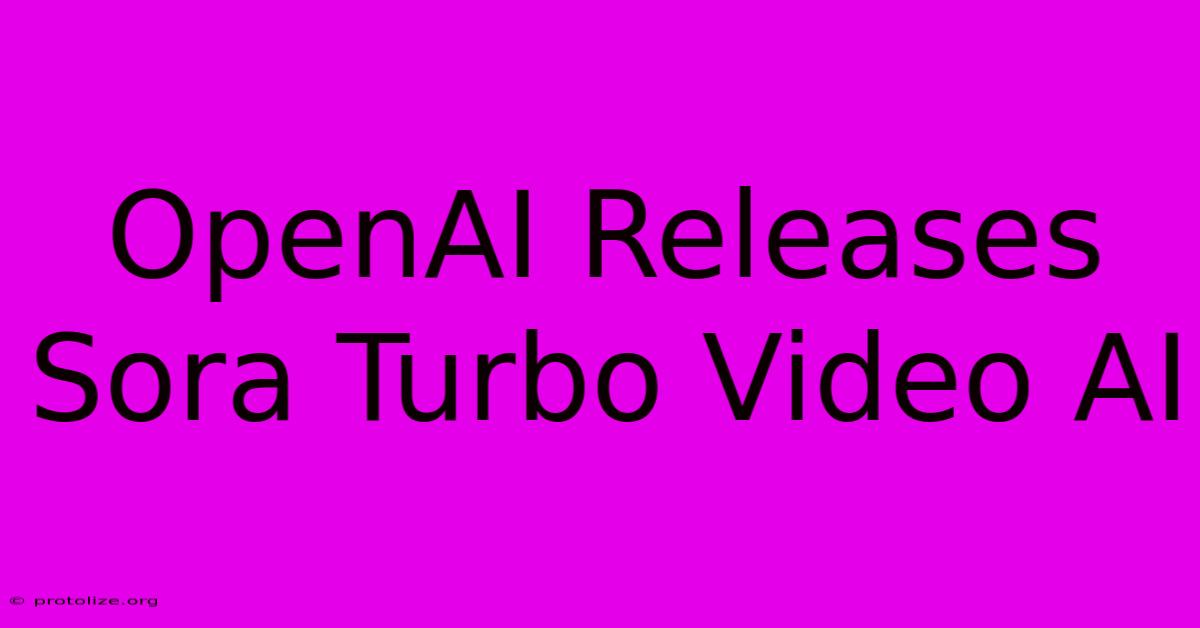 OpenAI Releases Sora Turbo Video AI