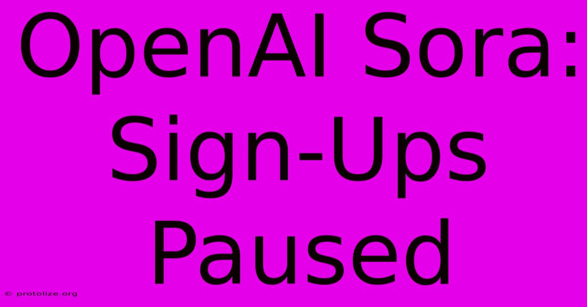 OpenAI Sora: Sign-Ups Paused