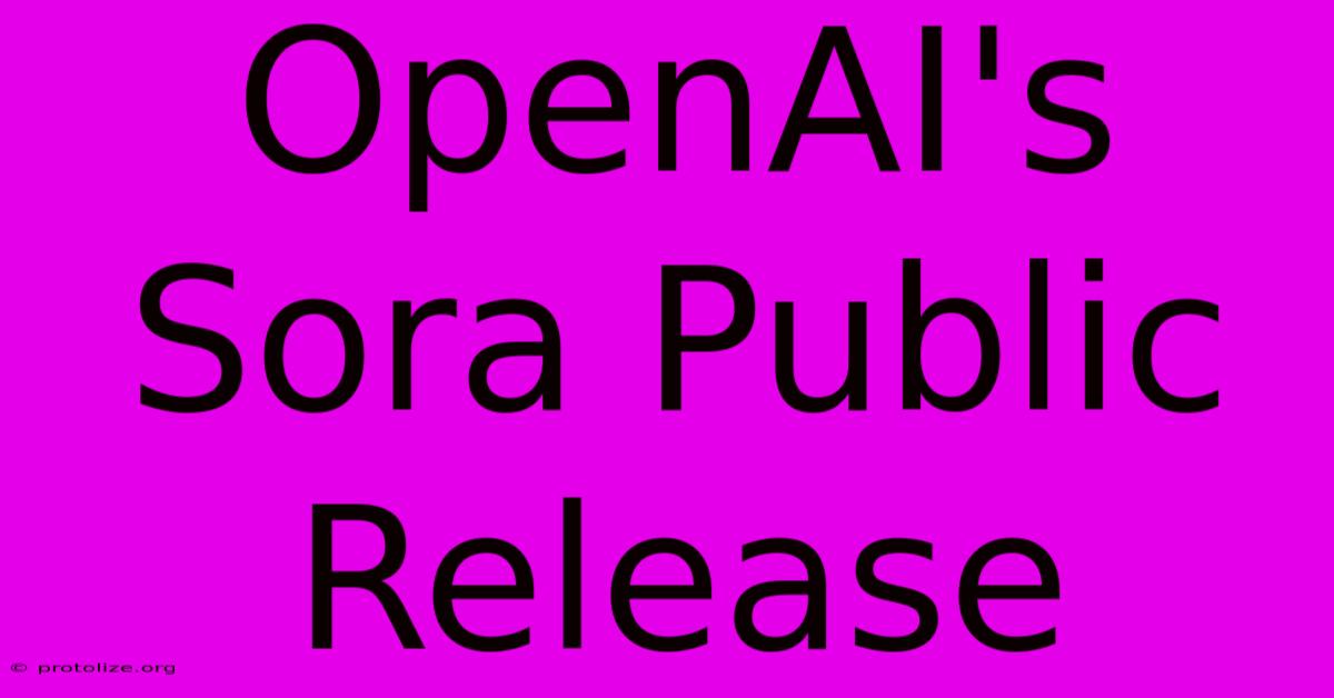 OpenAI's Sora Public Release