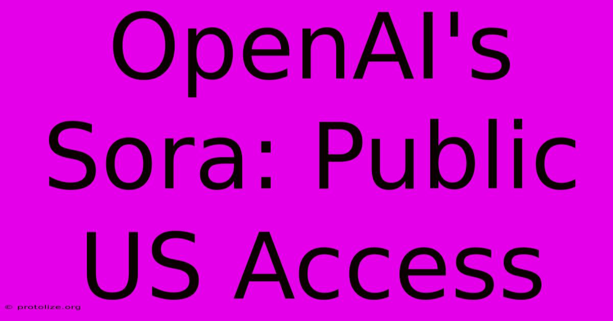 OpenAI's Sora: Public US Access