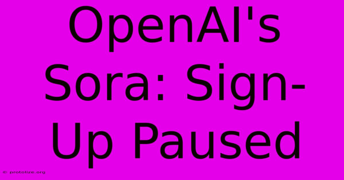 OpenAI's Sora: Sign-Up Paused