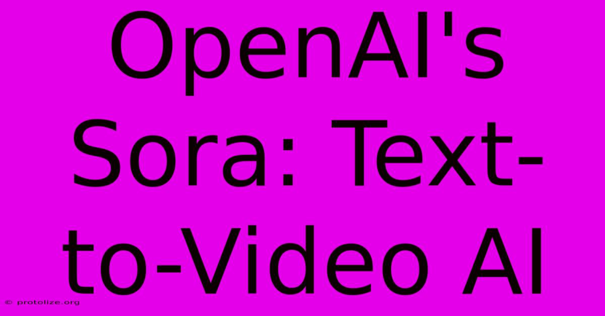 OpenAI's Sora: Text-to-Video AI