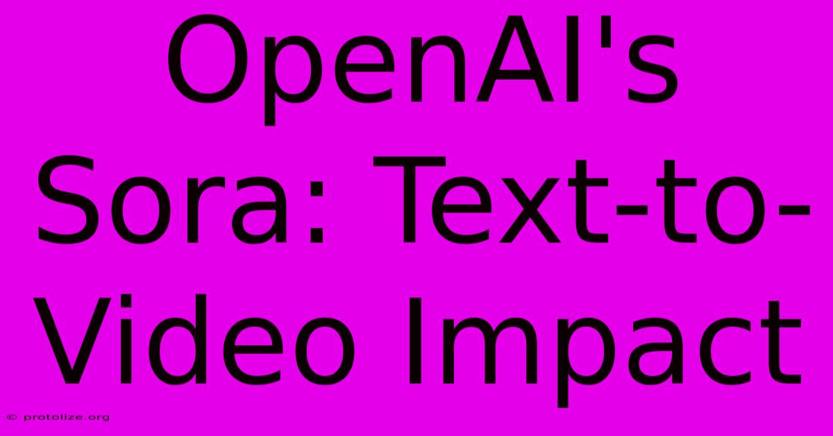 OpenAI's Sora: Text-to-Video Impact