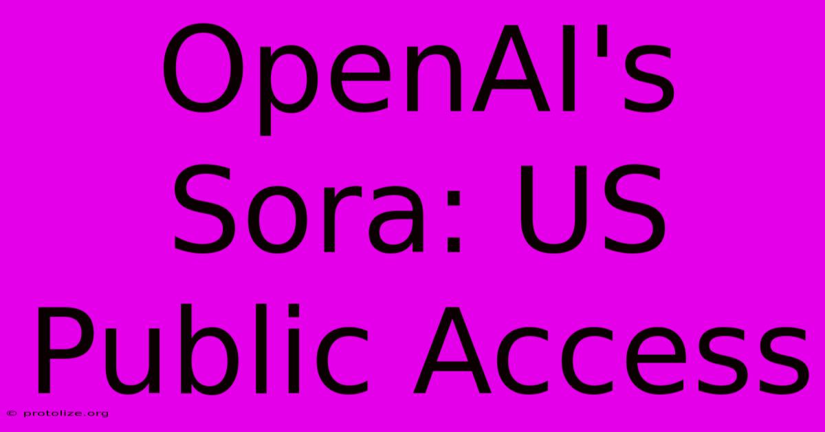 OpenAI's Sora: US Public Access