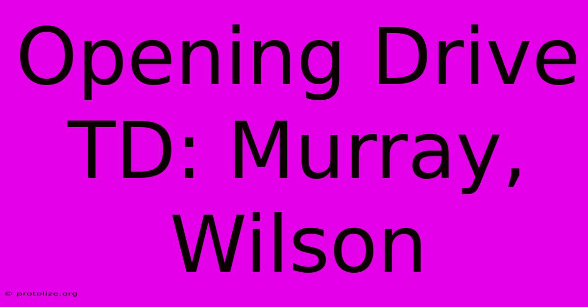 Opening Drive TD: Murray, Wilson Opening Drive TD: Murray, Wilson