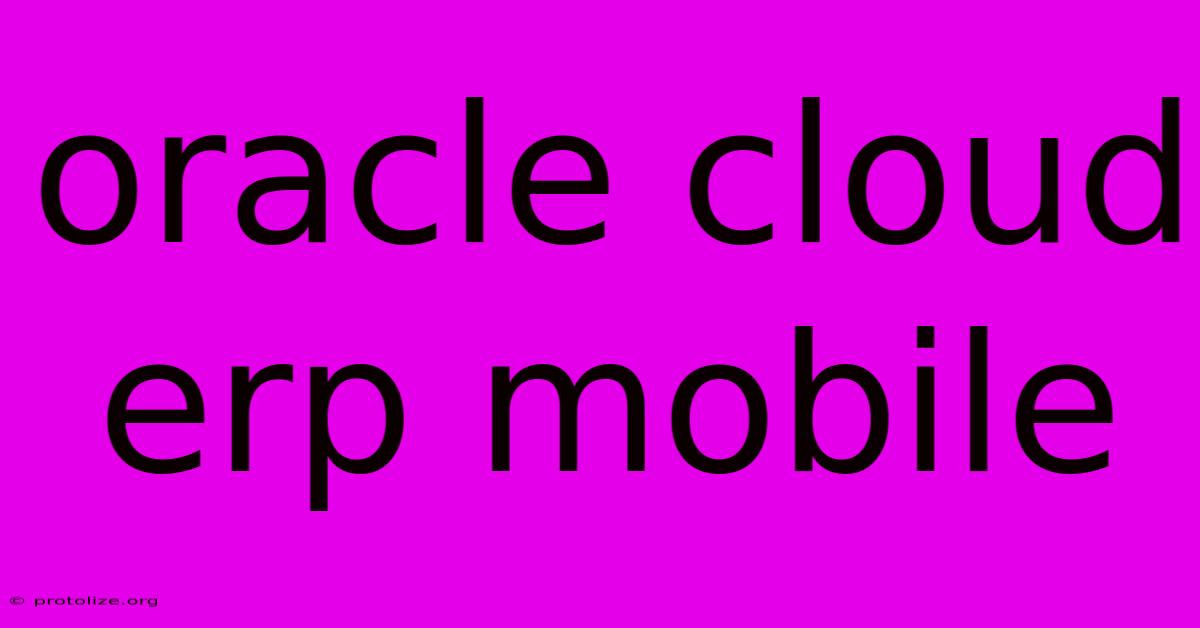 Oracle Cloud Erp Mobile