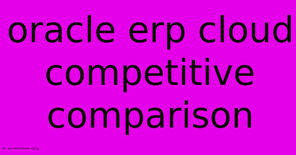 Oracle Erp Cloud Competitive Comparison