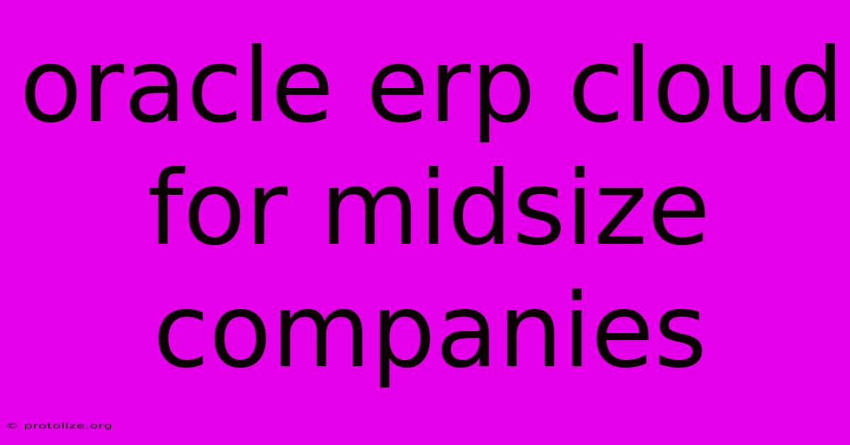 Oracle Erp Cloud For Midsize Companies Oracle Erp Cloud For Midsize Companies