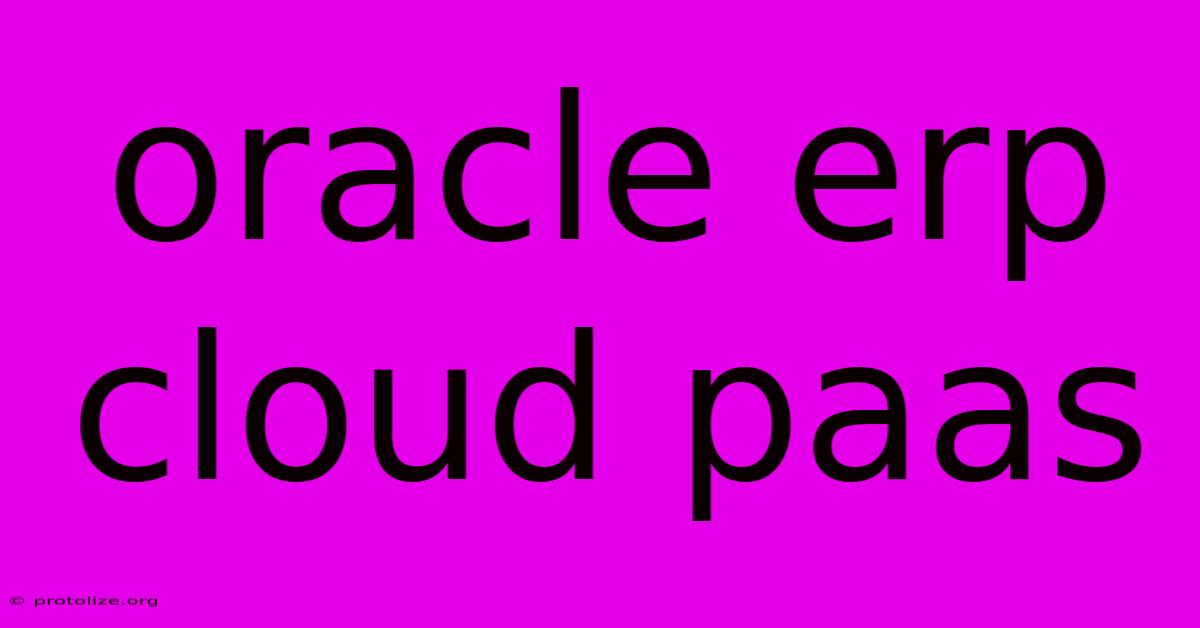 Oracle Erp Cloud Paas Oracle Erp Cloud Paas