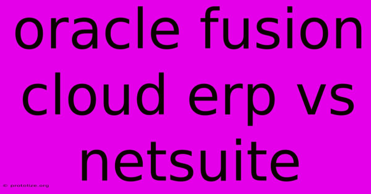 Oracle Fusion Cloud Erp Vs Netsuite Oracle Fusion Cloud Erp Vs Netsuite