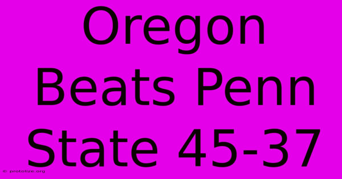 Oregon Beats Penn State 45-37 Oregon Beats Penn State 45-37