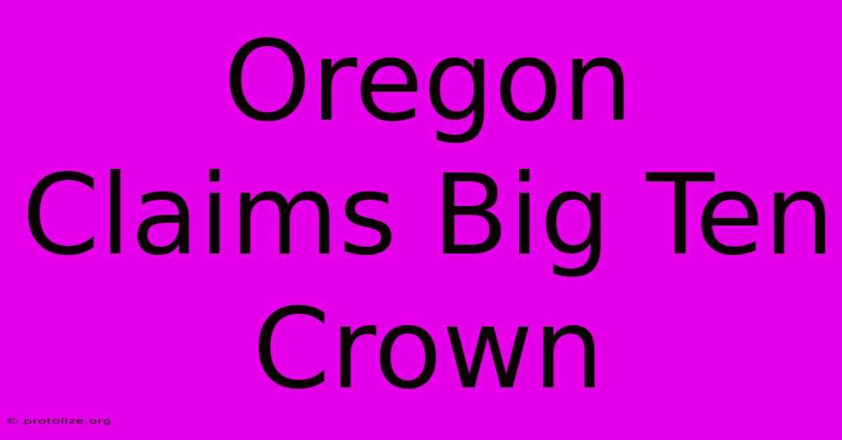 Oregon Claims Big Ten Crown Oregon Claims Big Ten Crown