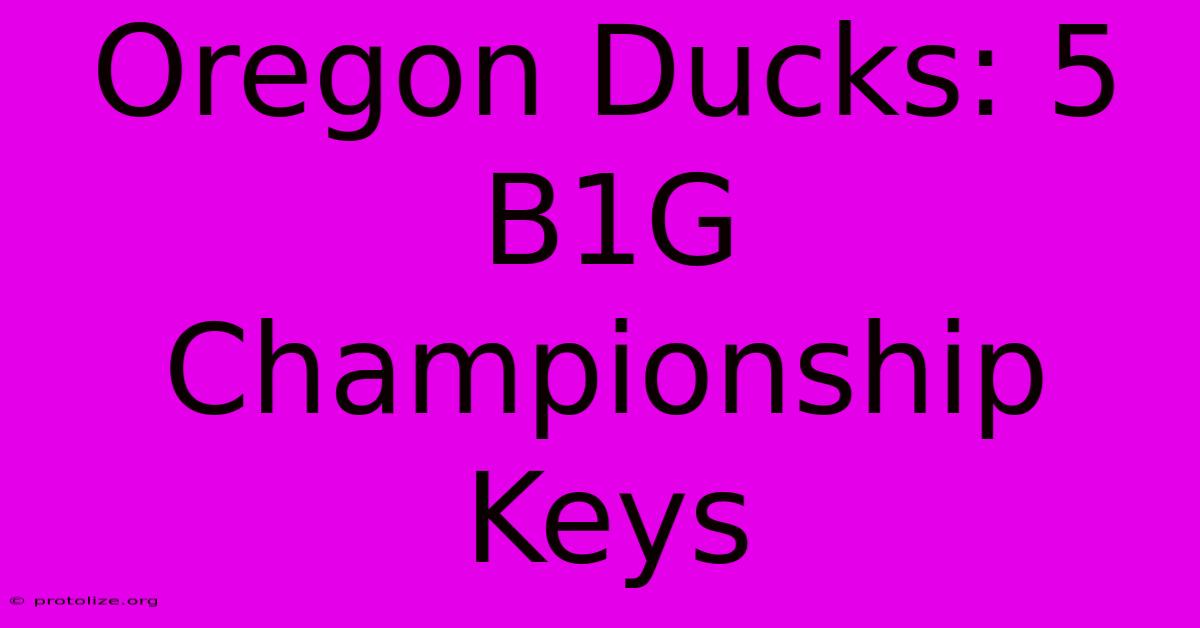 Oregon Ducks: 5 B1G Championship Keys Oregon Ducks: 5 B1G Championship Keys
