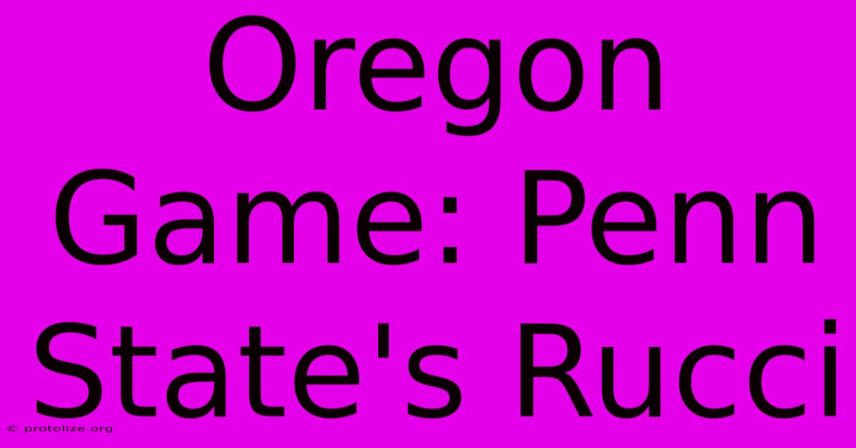 Oregon Game: Penn State's Rucci Oregon Game: Penn State's Rucci