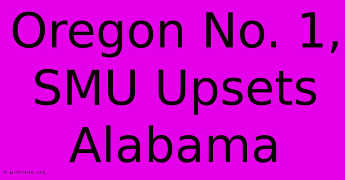 Oregon No. 1, SMU Upsets Alabama Oregon No. 1, SMU Upsets Alabama