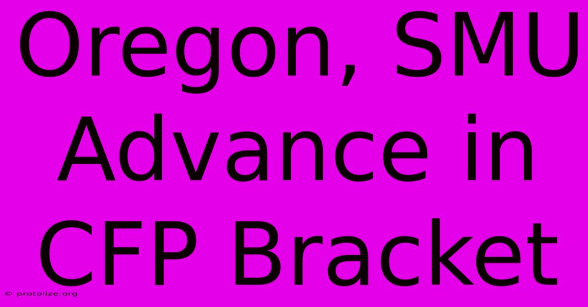 Oregon, SMU Advance In CFP Bracket Oregon, SMU Advance In CFP Bracket