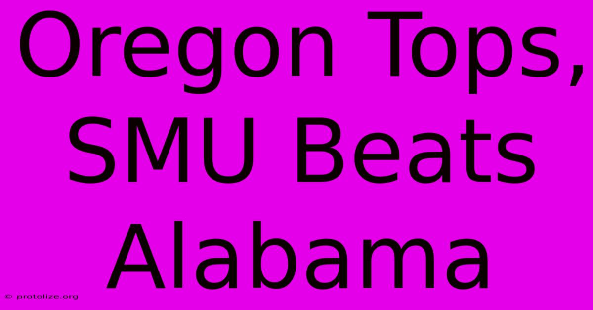 Oregon Tops, SMU Beats Alabama Oregon Tops, SMU Beats Alabama