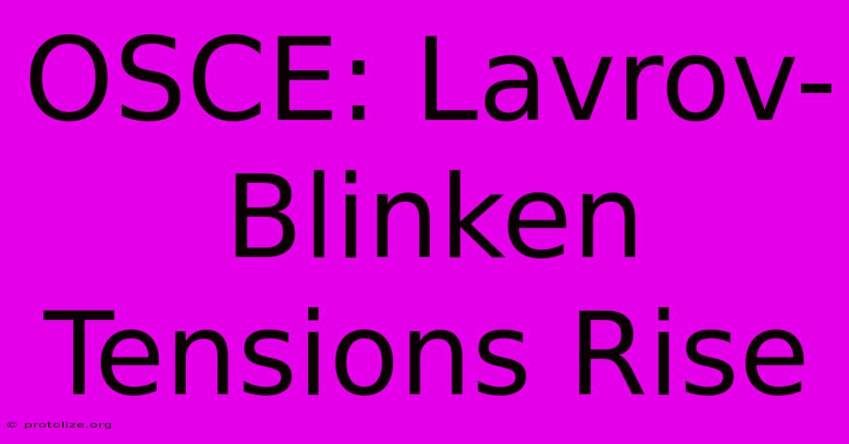 OSCE: Lavrov-Blinken Tensions Rise OSCE: Lavrov-Blinken Tensions Rise