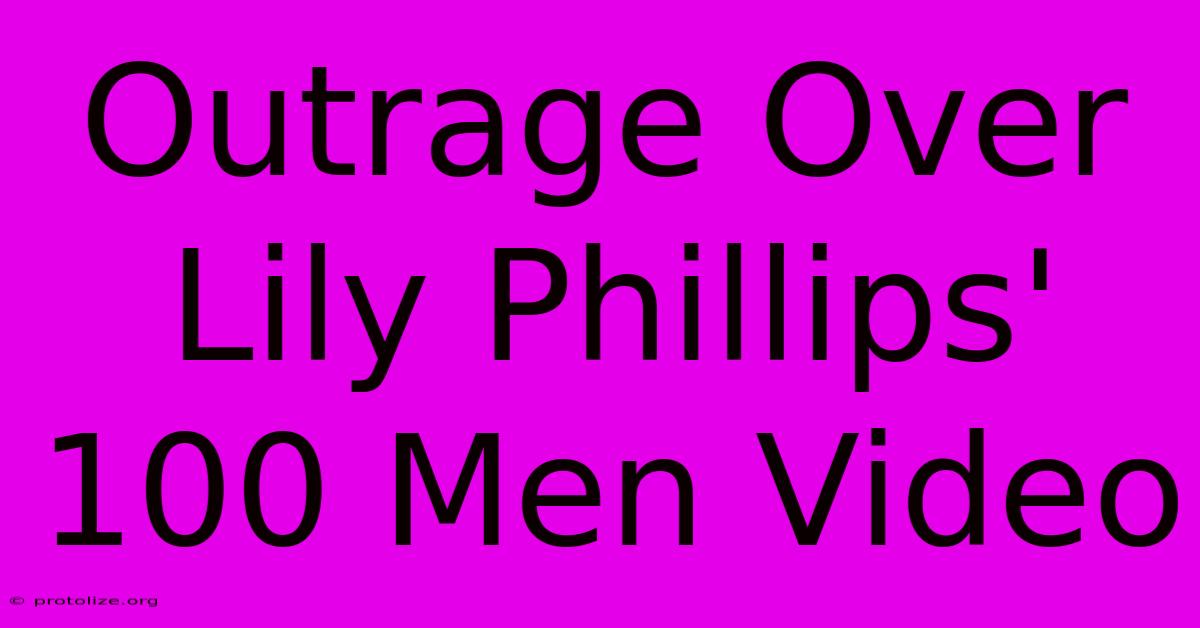 Outrage Over Lily Phillips' 100 Men Video Outrage Over Lily Phillips' 100 Men Video