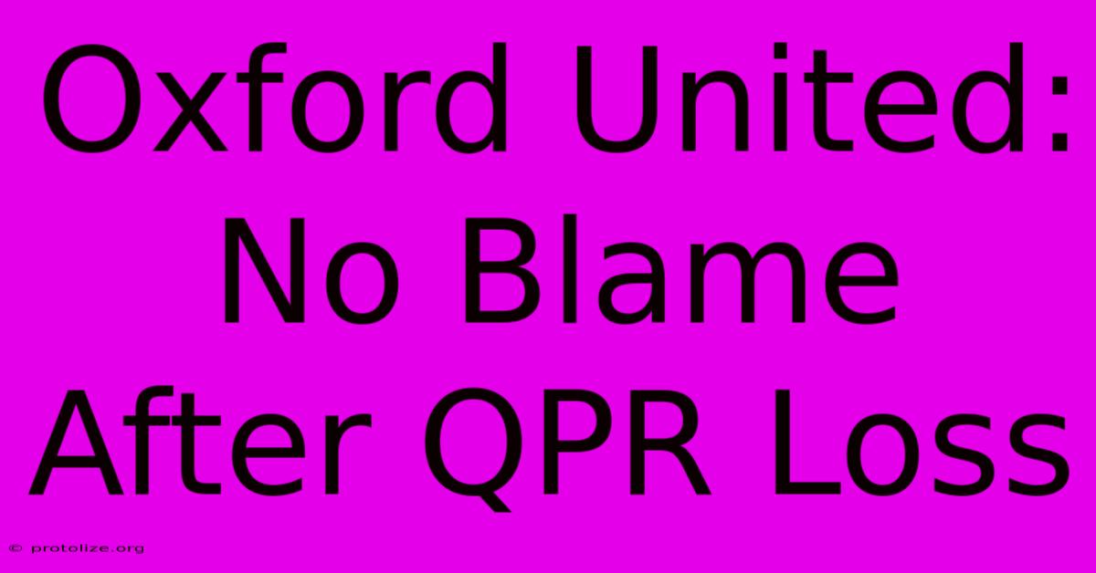 Oxford United: No Blame After QPR Loss Oxford United: No Blame After QPR Loss