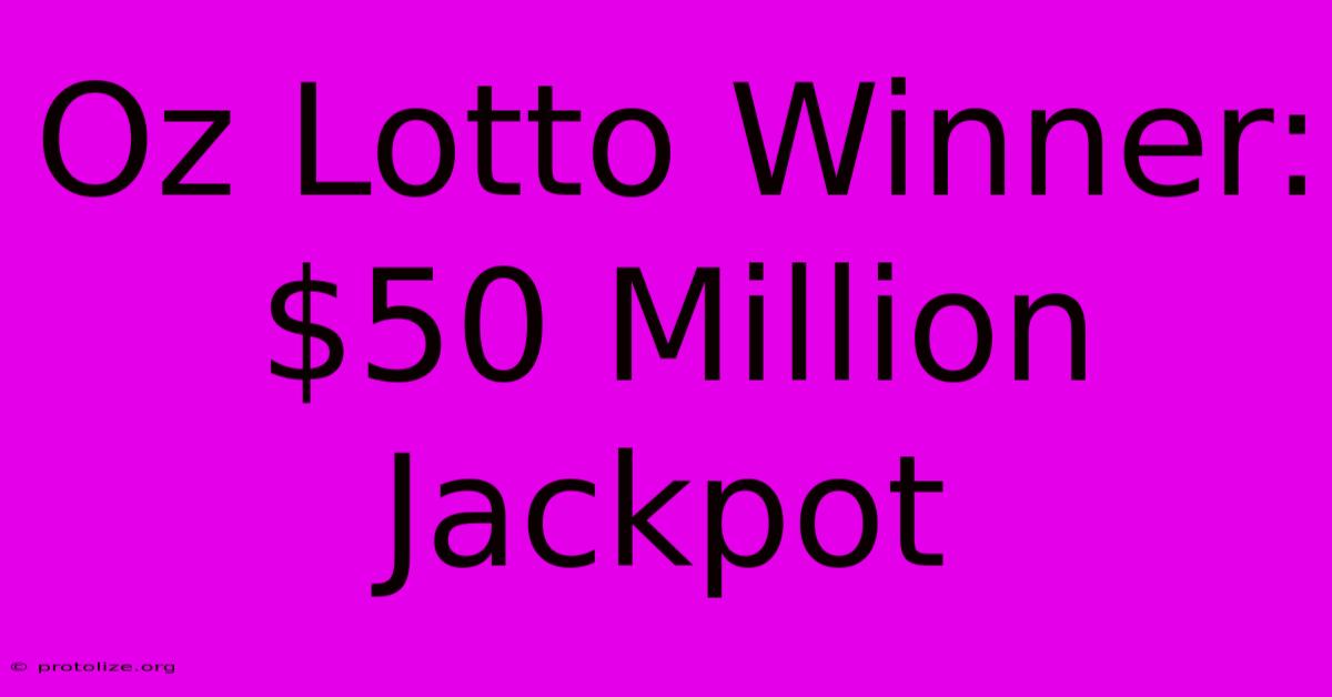 Oz Lotto Winner: $50 Million Jackpot Oz Lotto Winner: $50 Million Jackpot