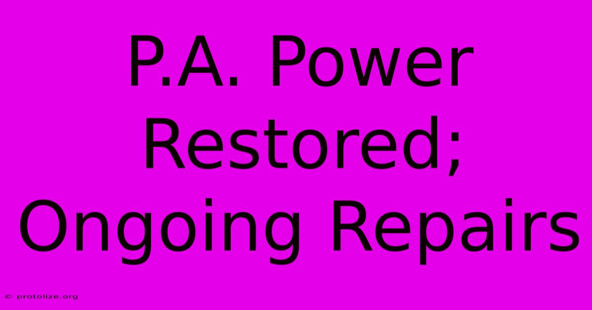 P.A. Power Restored; Ongoing Repairs P.A. Power Restored; Ongoing Repairs