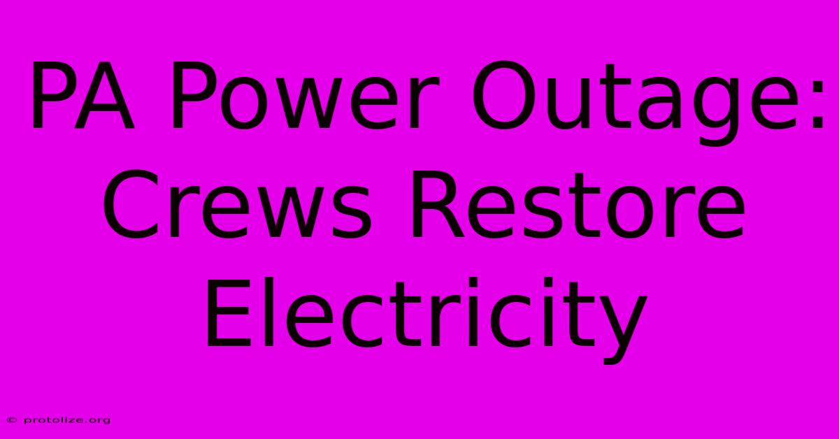PA Power Outage: Crews Restore Electricity PA Power Outage: Crews Restore Electricity