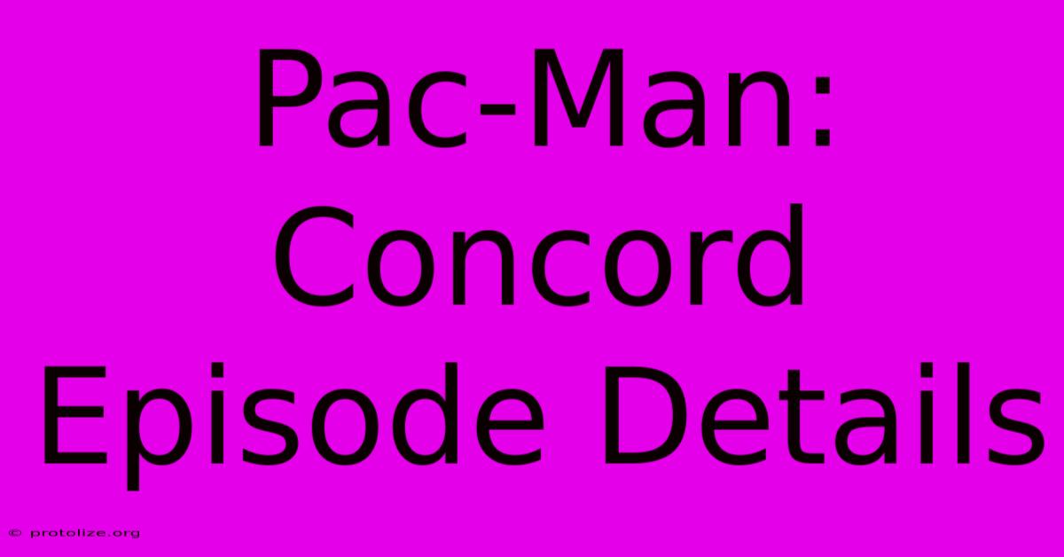 Pac-Man: Concord Episode Details Pac-Man: Concord Episode Details