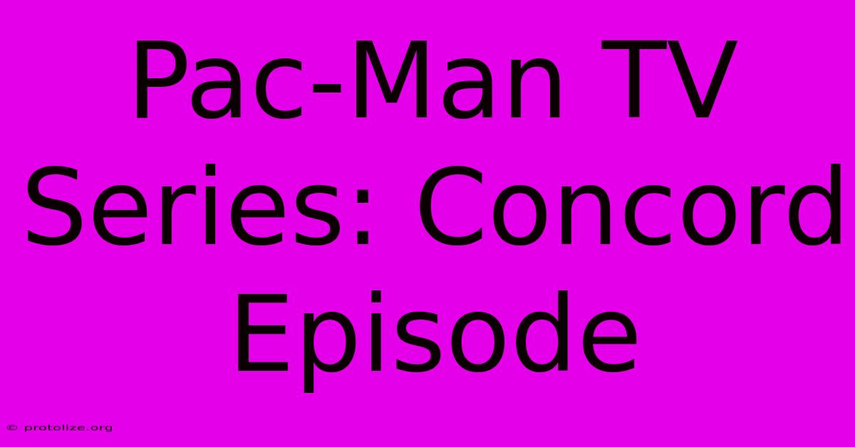 Pac-Man TV Series: Concord Episode Pac-Man TV Series: Concord Episode
