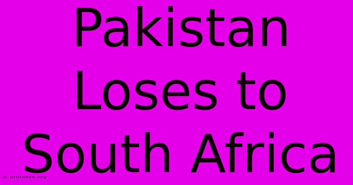 Pakistan Loses To South Africa Pakistan Loses To South Africa