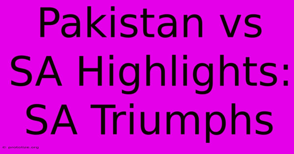 Pakistan Vs SA Highlights: SA Triumphs Pakistan Vs SA Highlights: SA Triumphs