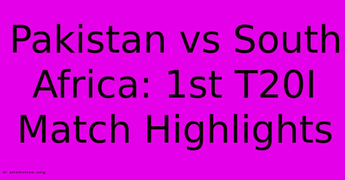 Pakistan Vs South Africa: 1st T20I Match Highlights Pakistan Vs South Africa: 1st T20I Match Highlights