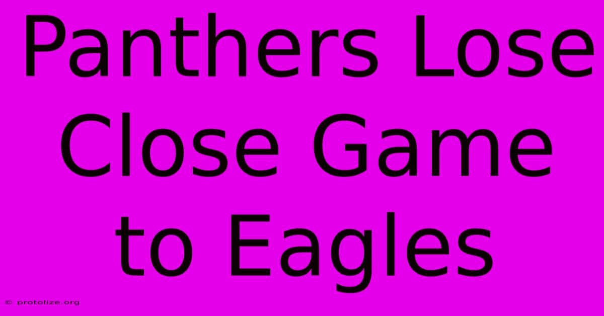 Panthers Lose Close Game To Eagles Panthers Lose Close Game To Eagles