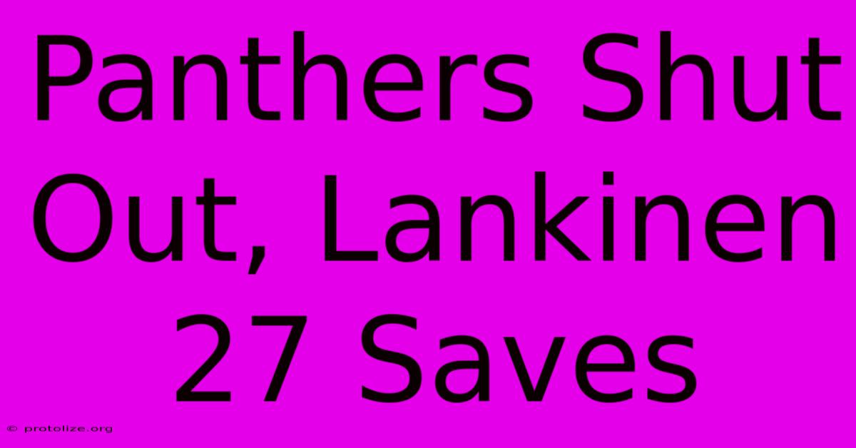 Panthers Shut Out, Lankinen 27 Saves