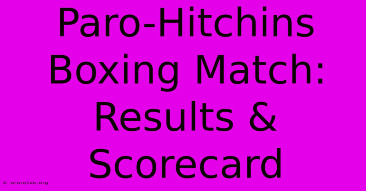 Paro-Hitchins Boxing Match: Results & Scorecard Paro-Hitchins Boxing Match: Results & Scorecard