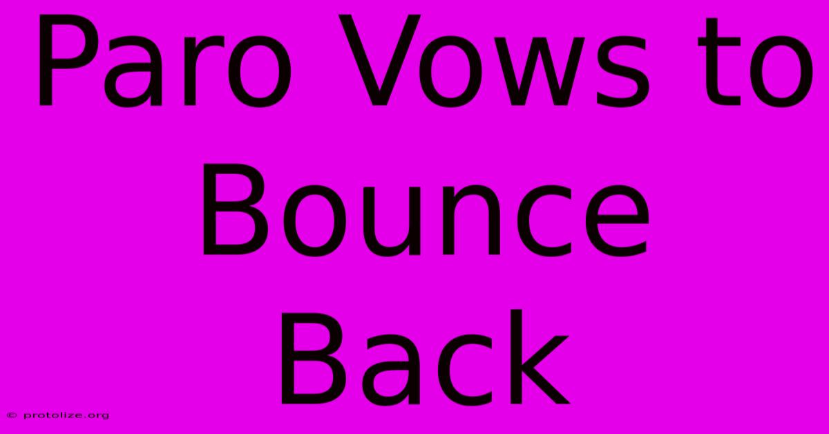 Paro Vows To Bounce Back Paro Vows To Bounce Back