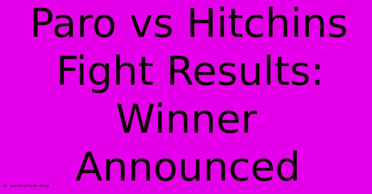 Paro Vs Hitchins Fight Results: Winner Announced Paro Vs Hitchins Fight Results: Winner Announced