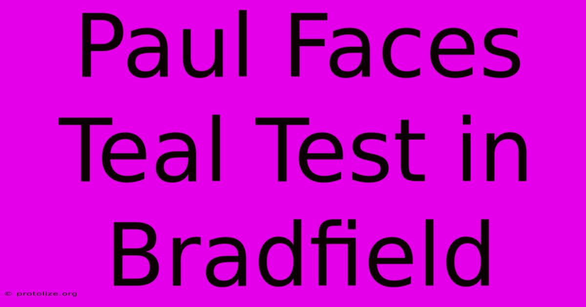 Paul Faces Teal Test In Bradfield