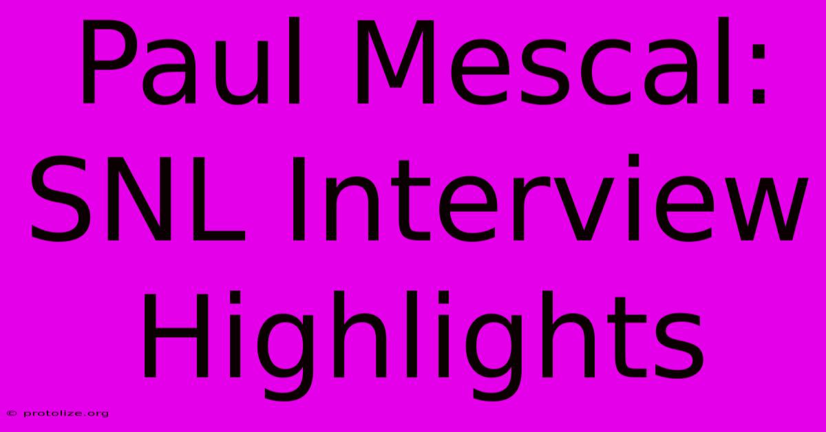 Paul Mescal: SNL Interview Highlights Paul Mescal: SNL Interview Highlights
