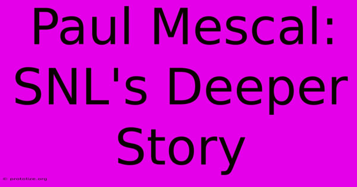 Paul Mescal: SNL's Deeper Story Paul Mescal: SNL's Deeper Story