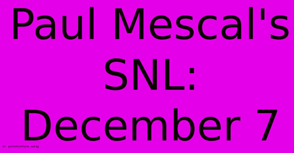 Paul Mescal's SNL: December 7 Paul Mescal's SNL: December 7