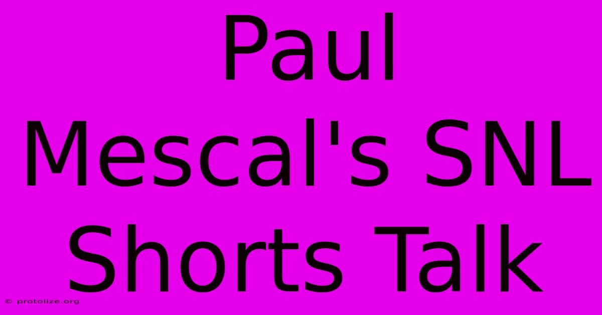 Paul Mescal's SNL Shorts Talk Paul Mescal's SNL Shorts Talk
