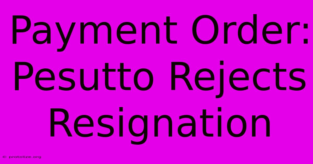 Payment Order: Pesutto Rejects Resignation